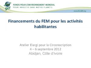 Financements du FEM pour les activits habilitantes Atelier