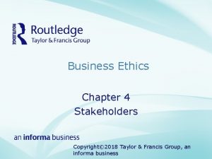 Business Ethics Chapter 4 Stakeholders Copyright 2018 Taylor