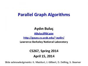 Parallel Graph Algorithms Aydn Bulu ABuluclbl gov http