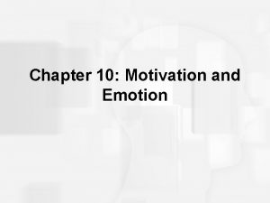Chapter 10 Motivation and Emotion Motivational Theories and