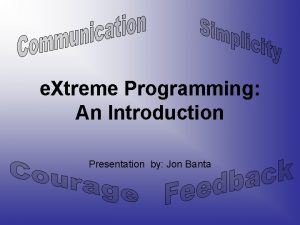 e Xtreme Programming An Introduction Presentation by Jon