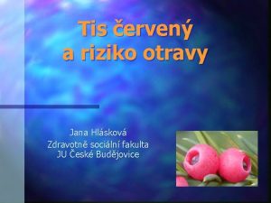 Tis erven a riziko otravy Jana Hlskov Zdravotn