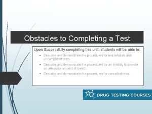 Obstacles to Completing a Test Upon Successfully completing
