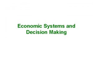 Economic Systems and Decision Making Economic Systems 1