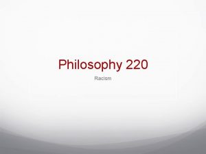 Philosophy 220 Racism A Cultural Concept Though it