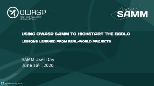 USING OWASP SAMM TO KICKSTART THE SSDLC LESSONS