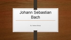 Johann Sebastian Bach By Stefanie Belnap Johann Sebastian