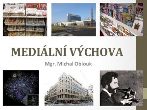 MEDILN VCHOVA Mgr Michal Oblouk MDIUM prostedek komunikace