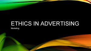 ETHICS IN ADVERTISING Marketing AGENDA WARMUP Warmup questions
