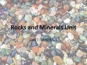 Rocks and Minerals Unit Day 1 MINERALS Day