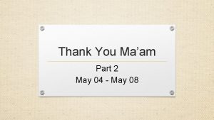 Thank You Maam Part 2 May 04 May