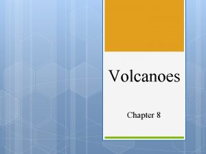 Volcanoes Chapter 8 Section 1 Volcanic Eruptions Objections