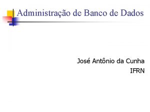 Administrao de Banco de Dados Jos Antnio da