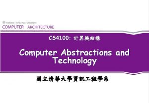 CS 4100 Computer Abstractions and Technology Outline t