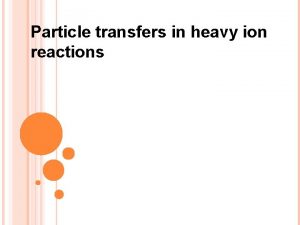 Particle transfers in heavy ion reactions Particle transfers