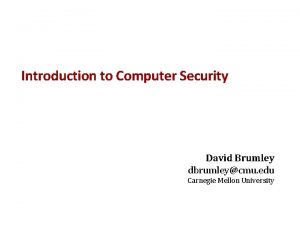 Introduction to Computer Security David Brumley dbrumleycmu edu