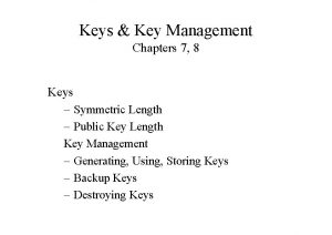 Keys Key Management Chapters 7 8 Keys Symmetric