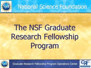 National Science Foundation The NSF Graduate Research Fellowship