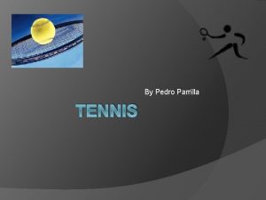 By Pedro Parrilla TENNIS History The Egyptian Roman