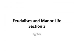 Feudalism and Manor Life Section 3 Pg 242