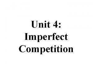 Unit 4 Imperfect Competition Oligopoly FOUR MARKET MODELS
