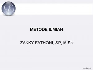 METODE ILMIAH ZAKKY FATHONI SP M Sc Ilmu