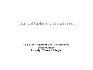 Symbol Tables and Search Trees CSE 2320 Algorithms