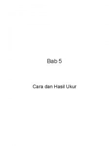 Bab 5 Cara dan Hasil Ukur Cara dan