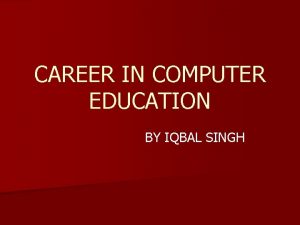 CAREER IN COMPUTER EDUCATION BY IQBAL SINGH SKILL