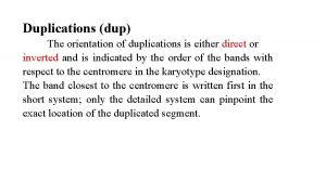 Duplications dup The orientation of duplications is either