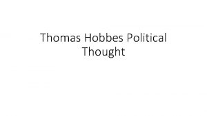 Thomas Hobbes Political Thought Background Thomas Hobbes was