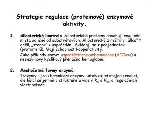 Strategie regulace proteinov enzymov aktivity 1 Allosterick kontrola