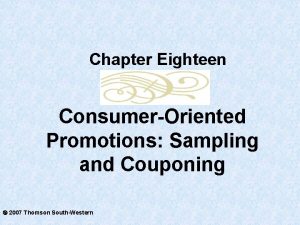 Chapter Eighteen ConsumerOriented Promotions Sampling and Couponing 2007