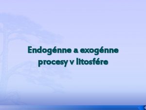 Endognne a exognne procesy v litosfre Vulkanizmus 1