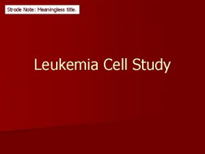 Strode Note Meaningless title Leukemia Cell Study Strode