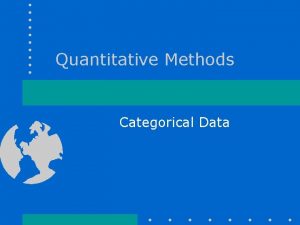 Quantitative Methods Categorical Data Categorical Data The Poisson