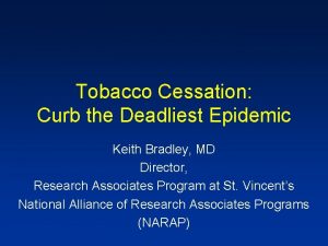 Tobacco Cessation Curb the Deadliest Epidemic Keith Bradley