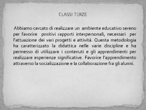 CLASSI TERZE Abbiamo cercato di realizzare un ambiente