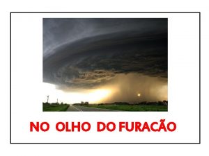 NO OLHO DO FURACO Surgem em reas de