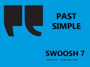 PAST SIMPLE SWOOSH 7 Cidlia Sousa Cludia Regina