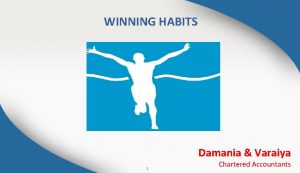 WINNING HABITS Damania Varaiya 1 Chartered Accountants GOALS