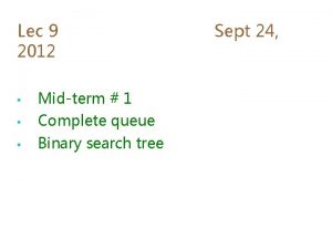 Lec 9 2012 Midterm 1 Complete queue Binary