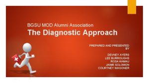 BGSU MOD Alumni Association The Diagnostic Approach PREPARED