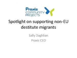 Spotlight on supporting nonEU destitute migrants Sally Daghlian