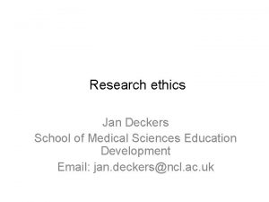 Research ethics Jan Deckers School of Medical Sciences