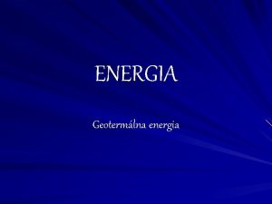 ENERGIA Geotermlna energia Kpete sa radi v teplej