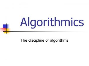 Algorithmics The discipline of algorithms Abu Jafar Mohammed