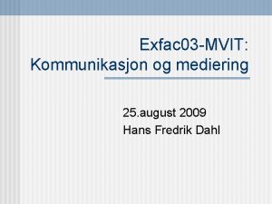 Exfac 03 MVIT Kommunikasjon og mediering 25 august