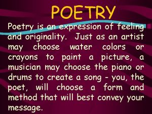 POETRY Poetry is an expression of feeling and