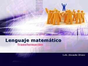 Lenguaje matemtico Transformacin Lcdo Alexander lvarez OPERACIONES BSICAS
